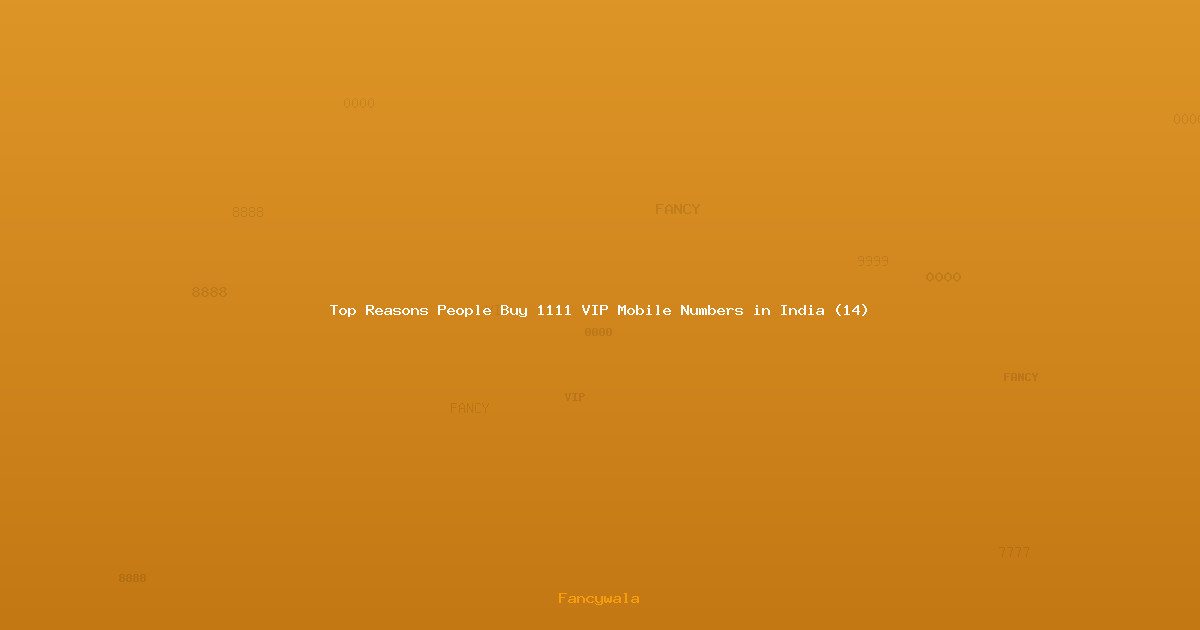 Top Reasons People Buy 1111 VIP Mobile Numbers in India (14)